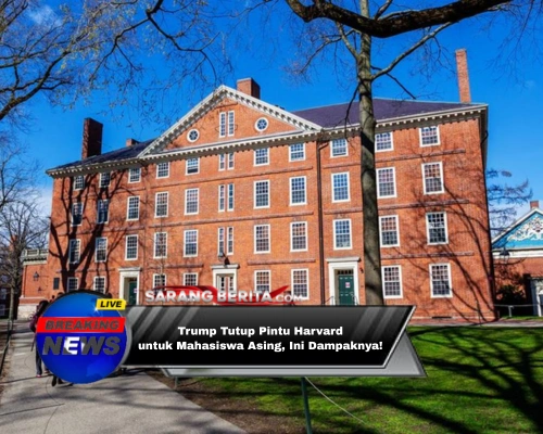 Trump Tutup Pintu Harvard untuk Mahasiswa Asing, Ini Dampaknya!